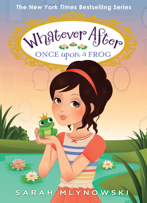 Once Upon a Frog (Whatever After #8) By Sarah Mlynowski Cover Image