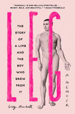Leg: The Story of a Limb and the Boy Who Grew from It By Greg Marshall Cover Image