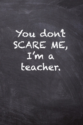 You Don't Scare Me, I'm a Teacher. Cover Image