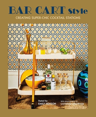 Bar Cart Style: creating super-chic cocktail stations By Ryland Peters & Small Cover Image