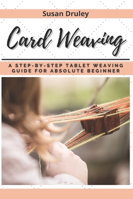 Card Weaving: A Step-by-step Tablet Weaving Guide for Absolute Beginner Cover Image