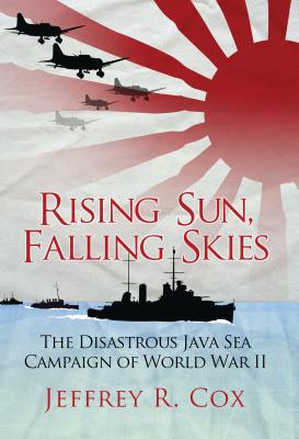 Rising Sun, Falling Skies: The disastrous Java Sea Campaign of World War II (General Military) Cover Image