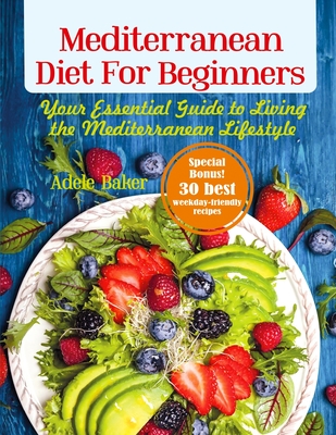 Mediterranean Diet for Beginners: Your Essential Guide to Living the Mediterranean Lifestyle Cover Image