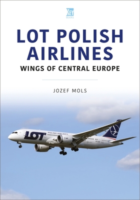 Lot Polish Airlines: Wings of Central Europe By Jozef Mols Cover Image