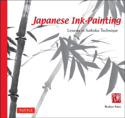 Japanese Ink Painting: Lessons in Suiboku Technique (Designed for the Beginner) By Ryukyu Saito Cover Image