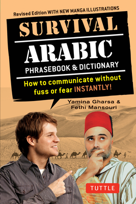 Survival Arabic Phrasebook & Dictionary: How to Communicate Without Fuss or Fear Instantly! (Completely Revised and Expanded with New Manga Illustrati (Survival Phrasebooks)