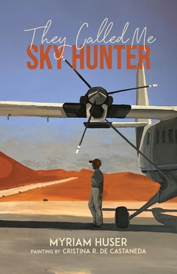 They Called Me Sky Hunter By Myriam Huser Cover Image