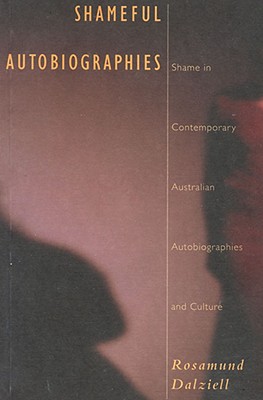 Shameful Autobiographies: Shame in Contemporary Australian Autobiographies and Culture Cover Image