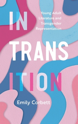 In Transition: Young Adult Literature and Transgender Representation (Children's Literature Association) Cover Image