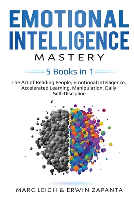 Emotional Intelligence Mastery: 5 Books in 1: The Art of Reading People, Emotional Intelligence, Accelerated Learning, Manipulation, Daily Self-Discip