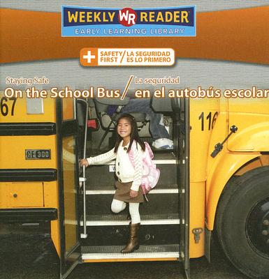 Staying Safe on the School Bus / La Seguridad En El Autobús Escolar (Safety First / La Seguridad Es Lo Primero)