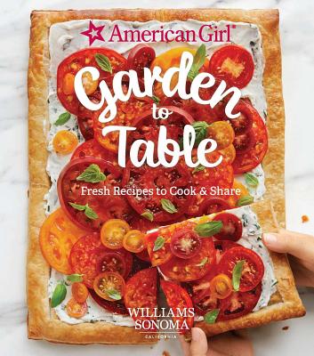 American Girl: Garden to Table: Fresh Recipes to Cook & Share Cover Image