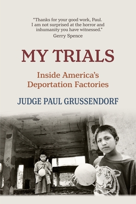 My Trials: Inside America's Deportation Factories By Paul Grussendorf, Hyang Suk Oh (Cover Design by) Cover Image