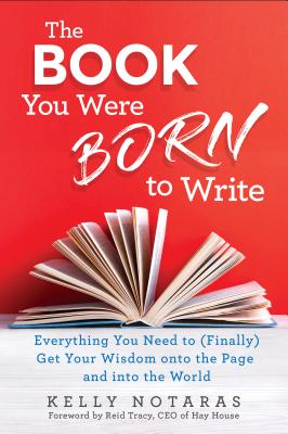 The Book You Were Born to Write: Everything You Need to (Finally) Get Your Wisdom onto the Page and into the World Cover Image