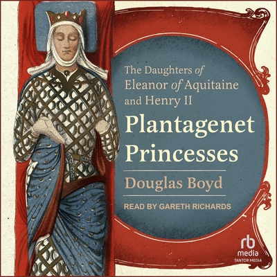 Plantagenet Princesses: The Daughters of Eleanor of Aquitaine and Henry II Cover Image
