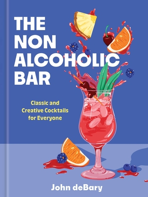 The Nonalcoholic Bar: Classic and Creative Cocktails for Everyone By John deBary Cover Image