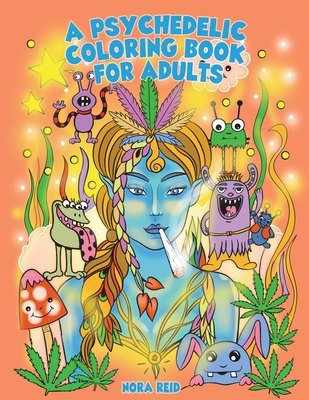 A Psychedelic Coloring Book For Adults - Relaxing And Stress Relieving Art For Stoners Cover Image