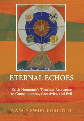 Eternal Echoes: Erich Neumann's Timeless Relevance to Consciousness, Creativity, and Evil Cover Image