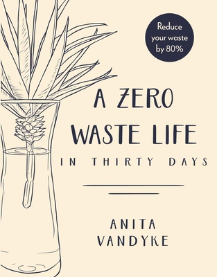 A Zero Waste Life: In Thirty Days By Anita Vandyke Cover Image