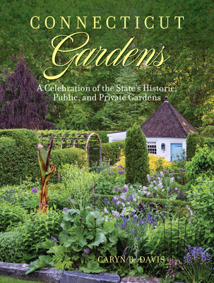 Connecticut Gardens: A Celebration of the State's Historic, Public, and Private Gardens By Caryn B. Davis Cover Image