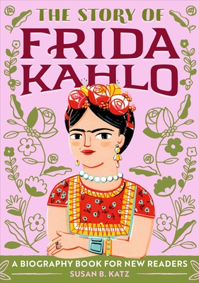 The Story of Frida Kahlo: A Biography Book for New Readers By Susan B. Katz Cover Image