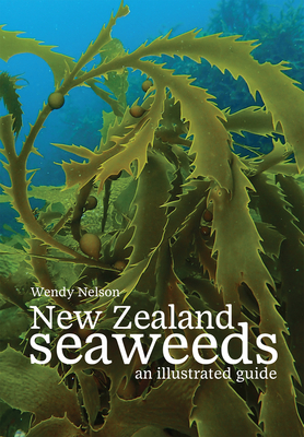 New Zealand Seaweeds: An Illustrated Guide By Wendy Nelson, PhD Cover Image