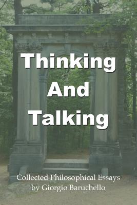 Thinking and Talking: Collected Philosophical Essays By Giorgio Baruchello Cover Image