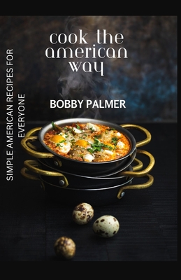Cook the American Way: Simple American Recipes for Everyone Cover Image