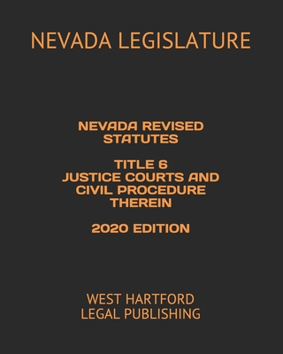 Nevada Revised Statutes Title 6 Justice Courts and Civil Procedure Therein 2020 Edition: West Hartford Legal Publishing Cover Image