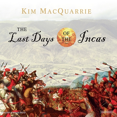 The Last Days of the Incas By Kim MacQuarrie, Norman Dietz (Read by) Cover Image