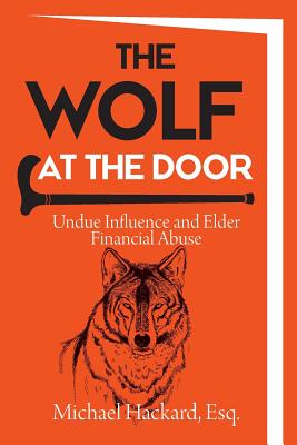 The Wolf at the Door: Undue Influence and Elder Financial Abuse By Michael Hackard Cover Image