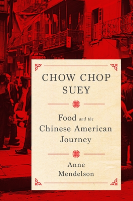 Chow Chop Suey: Food and the Chinese American Journey (Arts and Traditions of the Table: Perspectives on Culinary H)