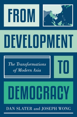 From Development to Democracy: The Transformations of Modern Asia By Dan Slater, Joseph Wong Cover Image