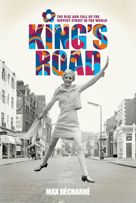 King's Road: The Rise and Fall of the Hippest Street in the World Cover Image