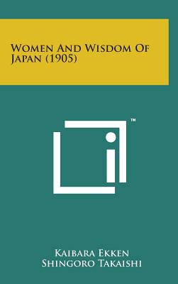 Women and Wisdom of Japan (1905) By Kaibara Ekken, L. Cranmer-Byng (Editor), Shingoro Takaishi (Translator) Cover Image