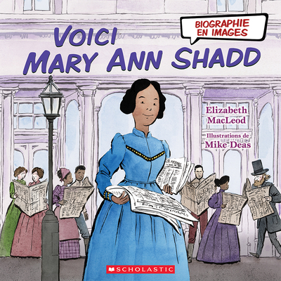 Biographie En Images: Voici Mary Ann Shadd By Elizabeth MacLeod, Mike Deas (Illustrator) Cover Image