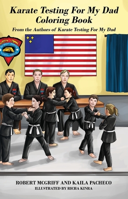 Karate Testing For My Dad Coloring Book: From the Authors of Karate Testing For My Dad By Robert McGriff, Kaila Pacheco (Joint Author) Cover Image