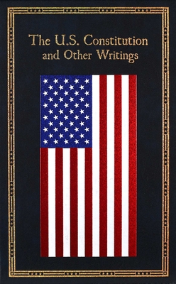 The U.S. Constitution and Other Writings (Deluxe Leatherbound Edition) (Leather-bound Classics)