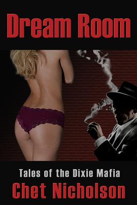Dream Room: Tales of the Dixie Mafia By Chet Nicholson Cover Image