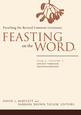 Feasting on the Word: Year A, Volume 1: Advent Through Transfiguration By David L. Bartlett Cover Image