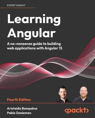 Learning Angular - Fourth Edition: A no-nonsense guide to building web applications with Angular Cover Image