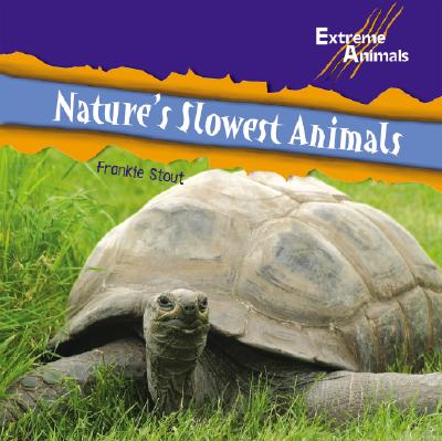 Nature's Slowest Animals (Extreme Animals) By Frankie Stout Cover Image