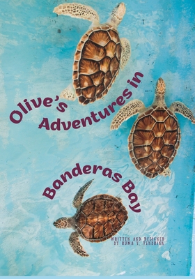 Olive's Adventures in Banderas Bay: The life journey of a sea turtle named Olive Cover Image