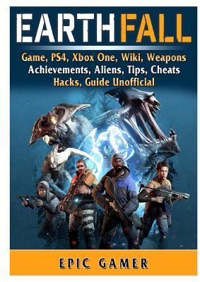 Earthfall Game Ps4 Xbox One Wiki Weapons Achievements Aliens Tips Cheats Hacks Guide Unofficial Paperback Foxtale Book Shoppe