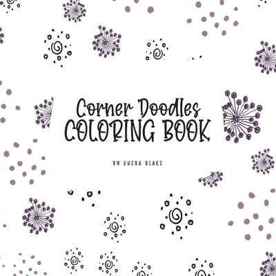 Corner Doodles Coloring Book for Teens and Young Adults (8.5x8.5 Coloring Book / Activity Book) By Sheba Blake Cover Image