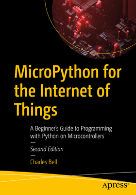 Micropython for the Internet of Things: A Beginner's Guide to Programming with Python on Microcontrollers Cover Image