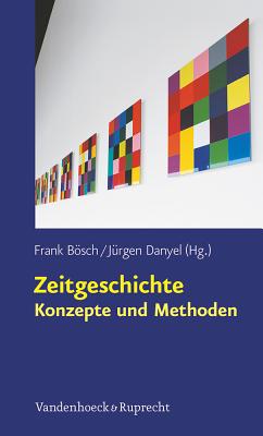 Zeitgeschichte - Konzepte Und Methoden By Frank Bosch (Editor), Jurgen Danyel (Editor) Cover Image