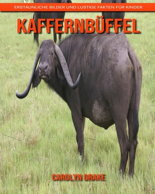Kaffernbüffel: Erstaunliche Bilder und lustige Fakten für Kinder By Carolyn Drake Cover Image
