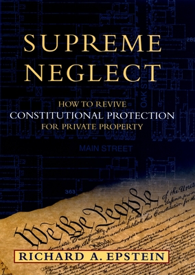 Supreme Neglect: How to Revive Constitutional Protection for Private Property (Inalienable Rights) Cover Image