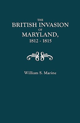 British Invasion of Maryland, 1812-1815 By William M. Marine Cover Image